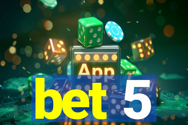 bet 5